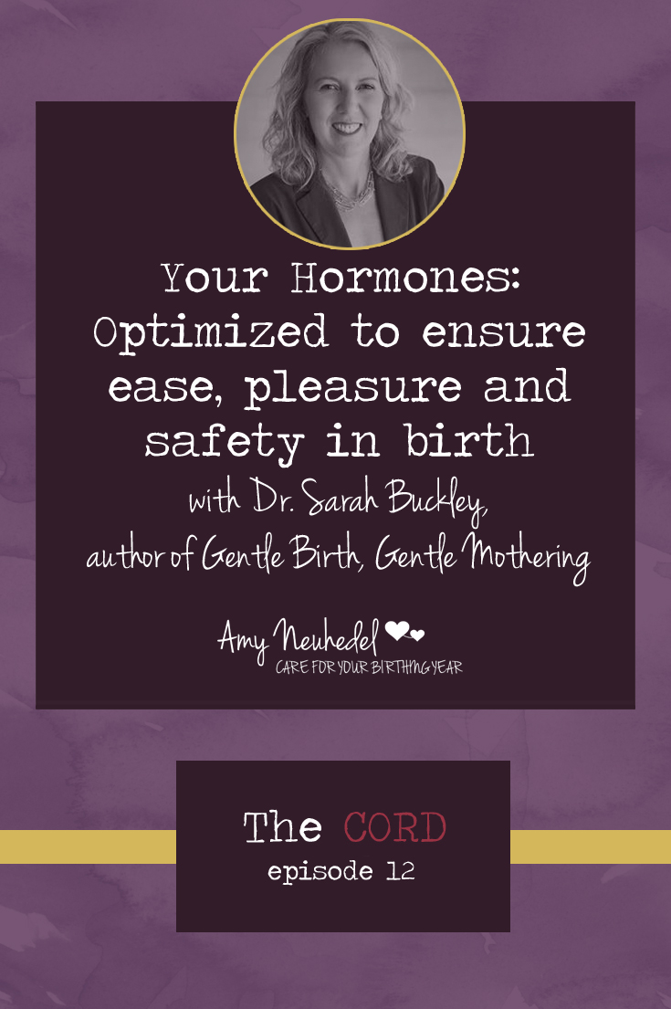 Your hormones are optimized to bring ease, pleasure and safety into birth. Episode 12 of The Cord with Dr. Sarah Buckley