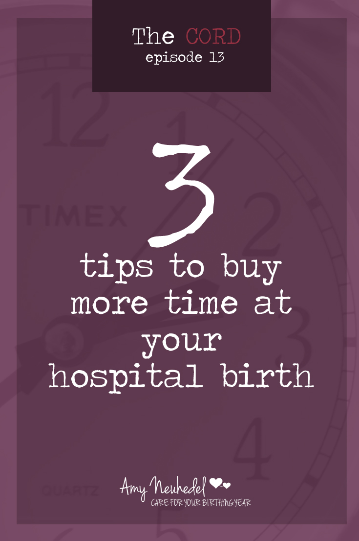 Birth takes time. Listen to Episode 13 of The Cord to find out how long birth takes and why/how to buy time at the hospital.
