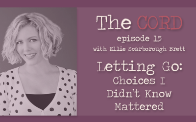 Letting go: Choices I didn’t know mattered