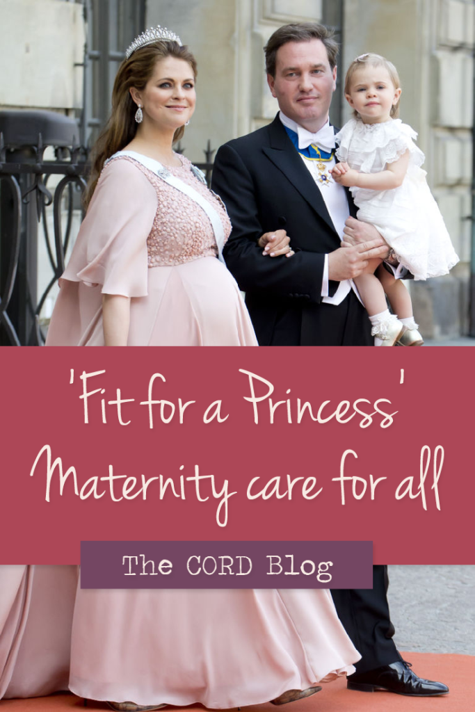 Every woman is entitled to continuity of care, whether she is a Princess or not.